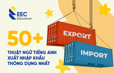 50+ THUẬT NGỮ TIẾNG ANH XUẤT NHẬP KHẨU THÔNG DỤNG NHẤT
