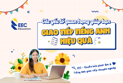 CÁC YẾU TỐ GIÚP GIAO TIẾP TIẾNG ANH HIỆU QUẢ