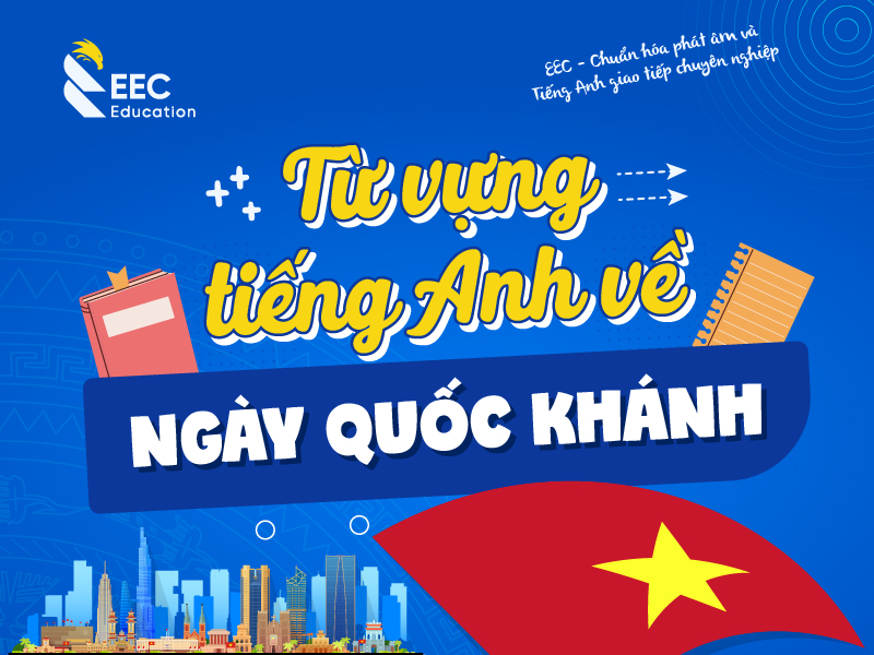 TỔNG HỢP TỪ VỰNG TIẾNG ANH VỀ NGÀY QUỐC KHÁNH